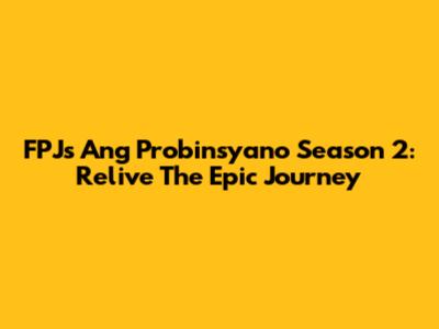 FPJ's Ang Probinsyano Season 2: Relive The Epic Journey
