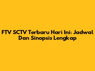 FTV SCTV Terbaru Hari Ini: Jadwal Dan Sinopsis Lengkap