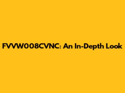 FVVW008CVNC: An In-Depth Look