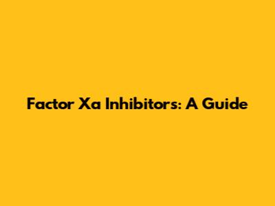 Factor Xa Inhibitors: A Guide