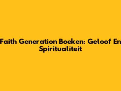 Faith Generation Boeken: Geloof En Spiritualiteit