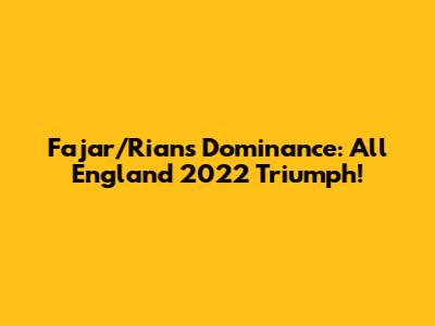 Fajar/Rian's Dominance: All England 2022 Triumph!