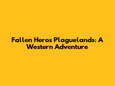 Fallen Hero's Plaguelands: A Western Adventure