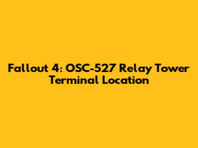 Fallout 4: OSC-527 Relay Tower Terminal Location