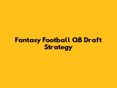 Fantasy Football QB Draft Strategy
