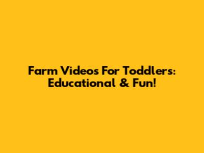Farm Videos For Toddlers: Educational & Fun!