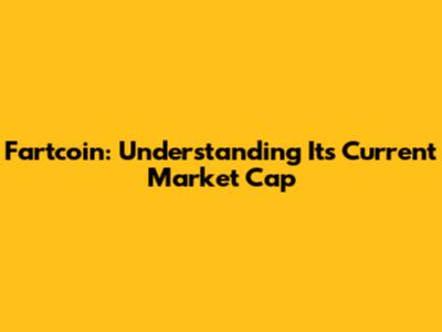 Fartcoin: Understanding Its Current Market Cap