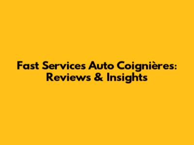 Fast Services Auto Coignières: Reviews & Insights
