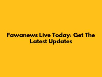 Fawanews Live Today: Get The Latest Updates