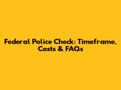Federal Police Check: Timeframe, Costs & FAQs