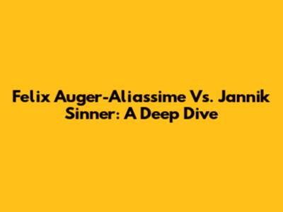 Felix Auger-Aliassime Vs. Jannik Sinner: A Deep Dive