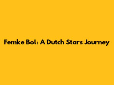 Femke Bol: A Dutch Star's Journey