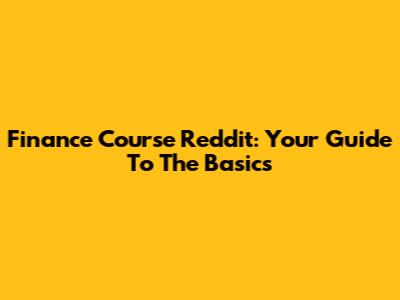 Finance Course Reddit: Your Guide To The Basics