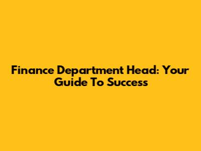 Finance Department Head: Your Guide To Success