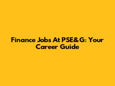 Finance Jobs At PSE&G: Your Career Guide
