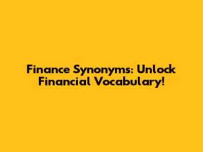 Finance Synonyms: Unlock Financial Vocabulary!