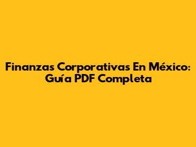 Finanzas Corporativas En México: Guía PDF Completa