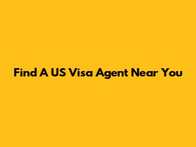 Find A US Visa Agent Near You