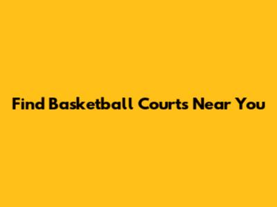 Find Basketball Courts Near You