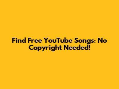 Find Free YouTube Songs: No Copyright Needed!