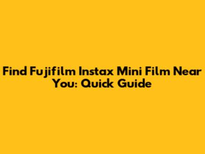 Find Fujifilm Instax Mini Film Near You: Quick Guide