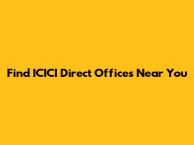 Find ICICI Direct Offices Near You
