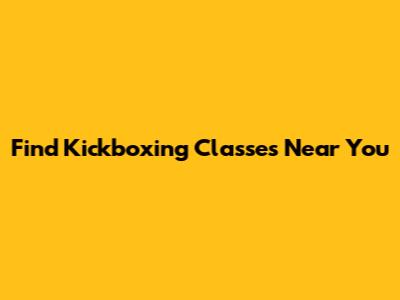 Find Kickboxing Classes Near You