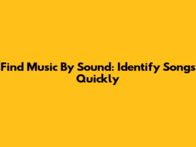 Find Music By Sound: Identify Songs Quickly