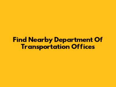 Find Nearby Department Of Transportation Offices