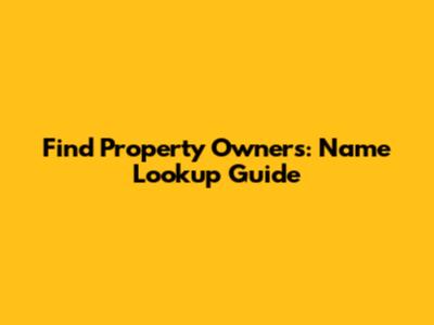 Find Property Owners: Name Lookup Guide