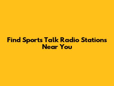 Find Sports Talk Radio Stations Near You
