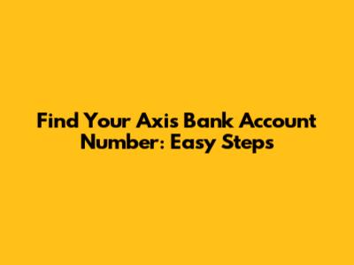Find Your Axis Bank Account Number: Easy Steps
