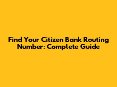 Find Your Citizen Bank Routing Number: Complete Guide