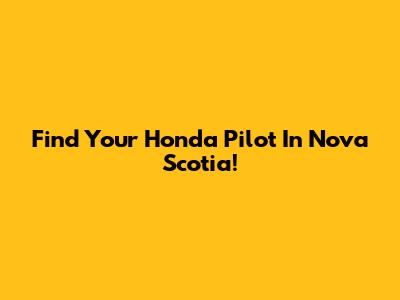 Find Your Honda Pilot In Nova Scotia!