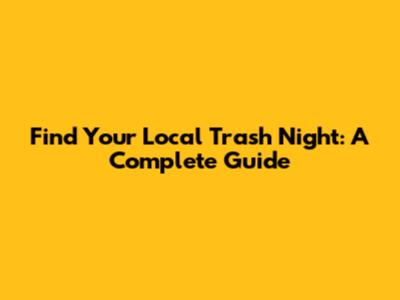 Find Your Local Trash Night: A Complete Guide