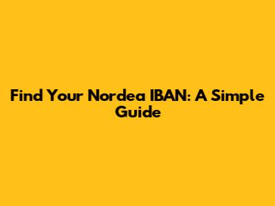 Find Your Nordea IBAN: A Simple Guide