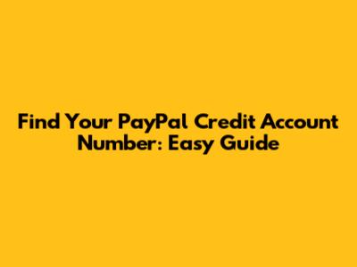 Find Your PayPal Credit Account Number: Easy Guide