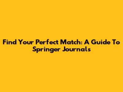 Find Your Perfect Match: A Guide To Springer Journals