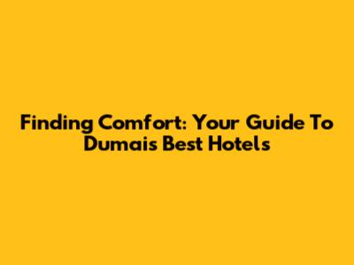 Finding Comfort: Your Guide To Dumai's Best Hotels