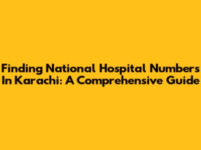 Finding National Hospital Numbers In Karachi: A Comprehensive Guide