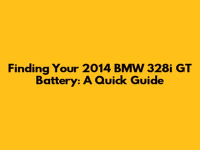 Finding Your 2014 BMW 328i GT Battery: A Quick Guide