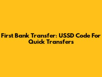 First Bank Transfer: USSD Code For Quick Transfers