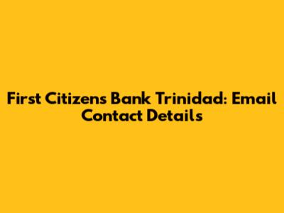 First Citizens Bank Trinidad: Email Contact Details