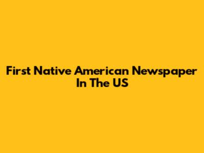 First Native American Newspaper In The US