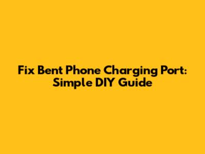 Fix Bent Phone Charging Port: Simple DIY Guide