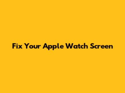 Fix Your Apple Watch Screen