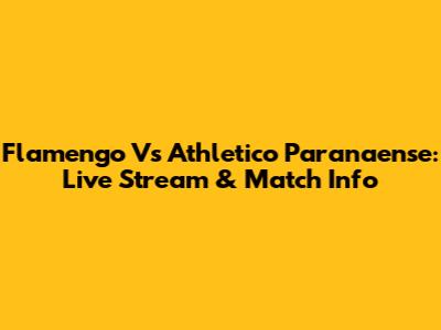 Flamengo Vs Athletico Paranaense: Live Stream & Match Info
