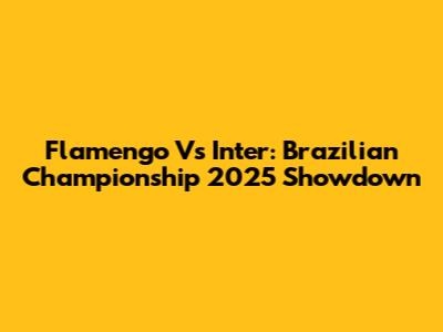 Flamengo Vs Inter: Brazilian Championship 2025 Showdown