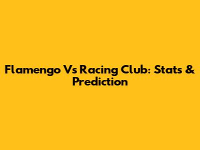 Flamengo Vs Racing Club: Stats & Prediction
