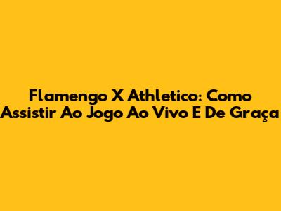 Flamengo X Athletico: Como Assistir Ao Jogo Ao Vivo E De Graça